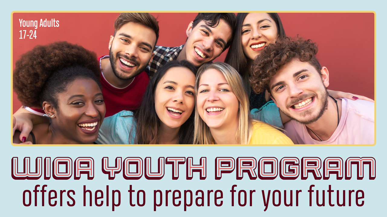 WIOA Youth Program - offers help to prepare for your future - Young Adults 17-24